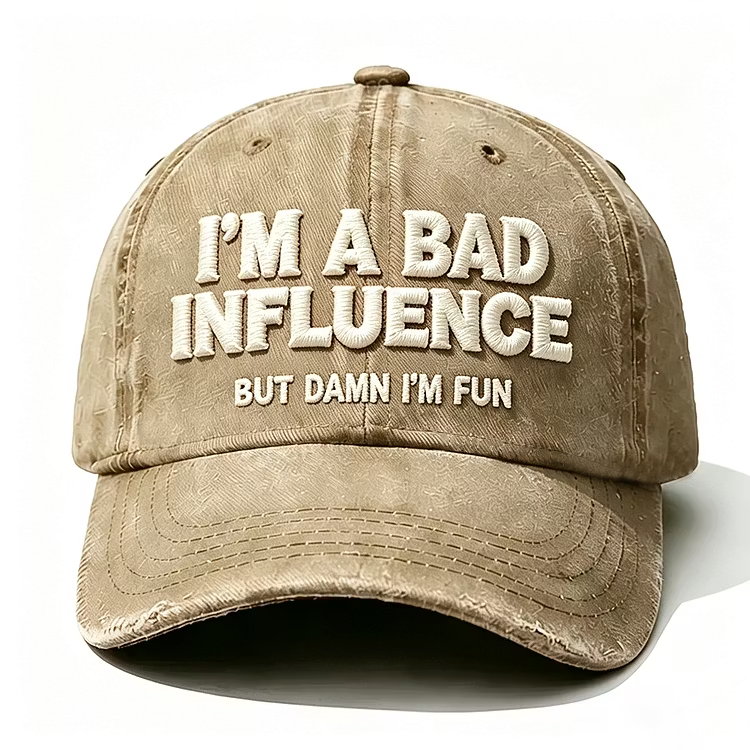 I'm A Bad Influence But Damn I'm Fun Embroidery Cap