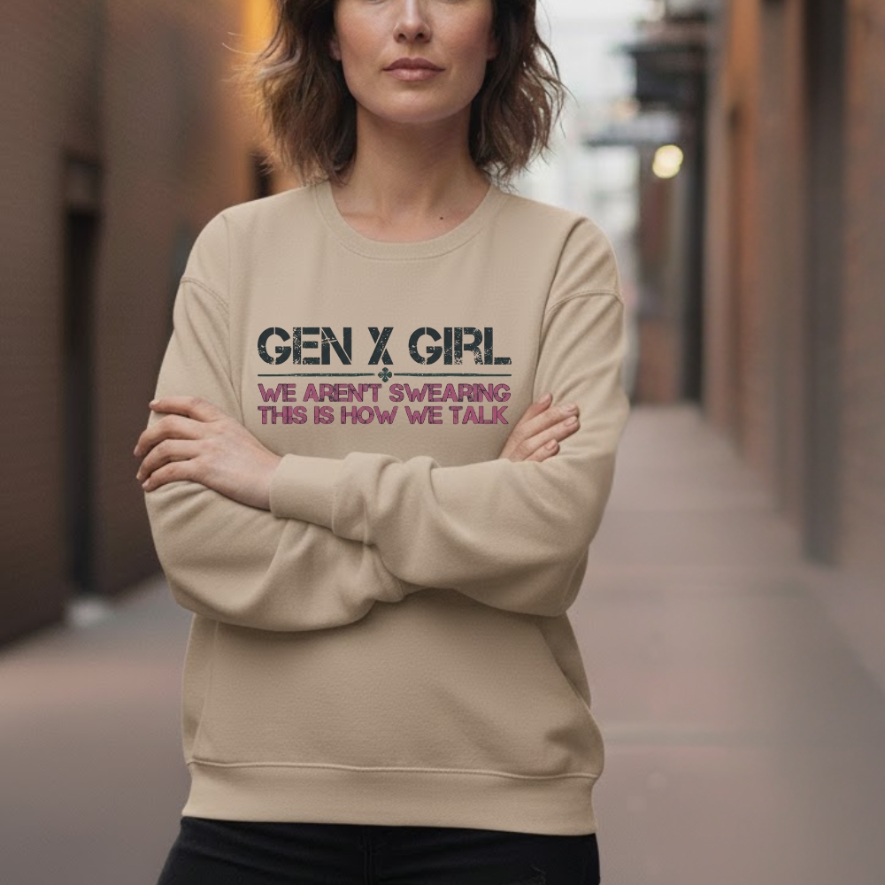 Gen X Girl: We Aren't Swearing, This Is How We Talk  Hoodie ,  Sweatshirt, V-neck, T-shirt  Perfect Gift
