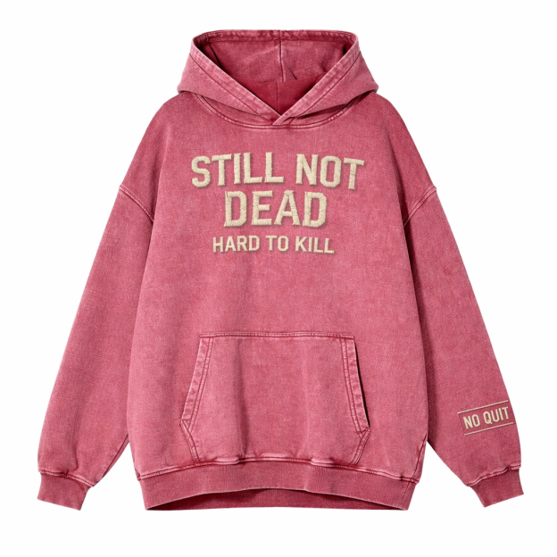 Still Not Dead – Hard To Kill Vintage Washed Hoodie