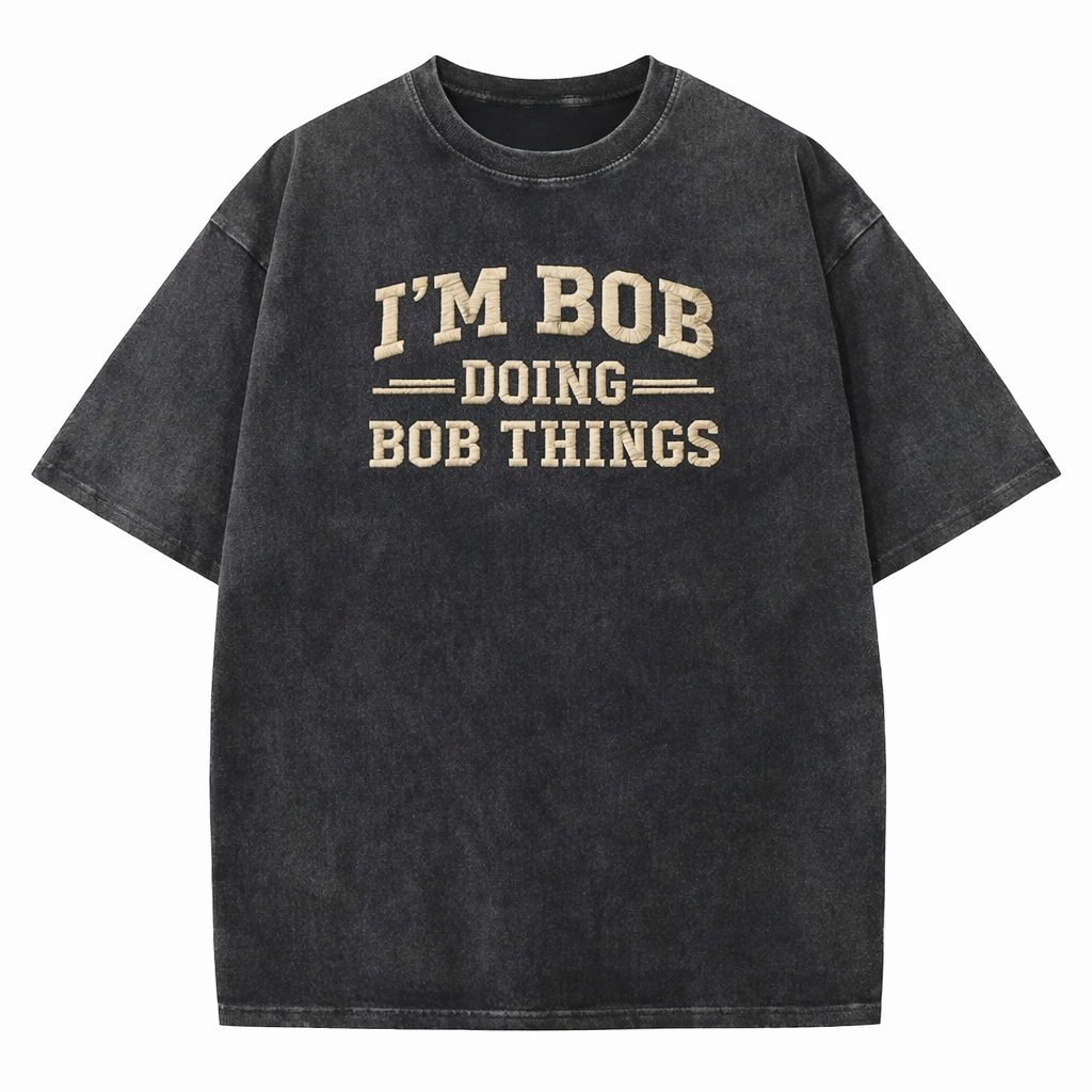 😎 I’m Bob Doing Bob Things Vintage Washed T-Shirt – Funny Statement Graphic Tee