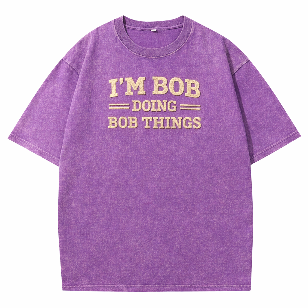 😎 I’m Bob Doing Bob Things Vintage Washed T-Shirt – Funny Statement Graphic Tee