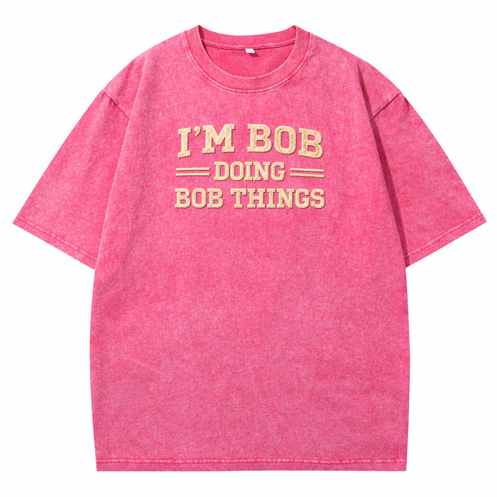 😎 I’m Bob Doing Bob Things Vintage Washed T-Shirt – Funny Statement Graphic Tee