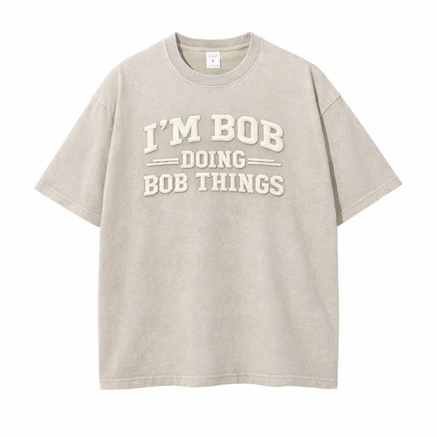 😎 I’m Bob Doing Bob Things Vintage Washed T-Shirt – Funny Statement Graphic Tee