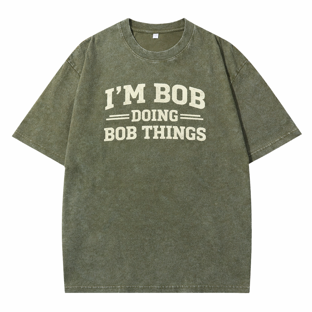 😎 I’m Bob Doing Bob Things Vintage Washed T-Shirt – Funny Statement Graphic Tee