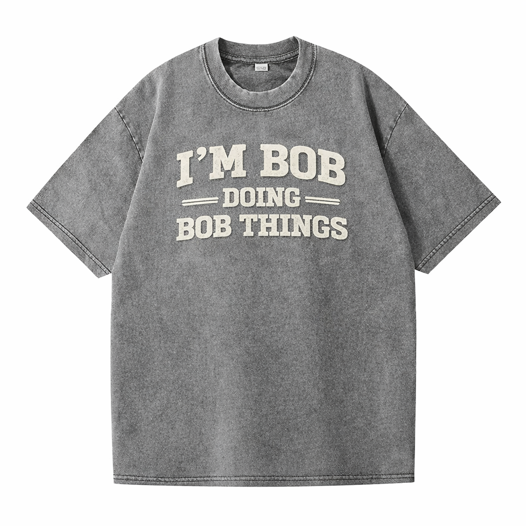 😎 I’m Bob Doing Bob Things Vintage Washed T-Shirt – Funny Statement Graphic Tee