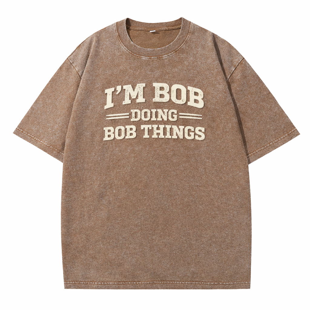😎 I’m Bob Doing Bob Things Vintage Washed T-Shirt – Funny Statement Graphic Tee