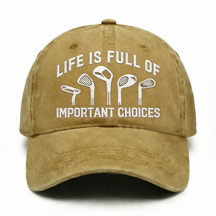 Life Is Full Of Important Choices Embroidery Cap