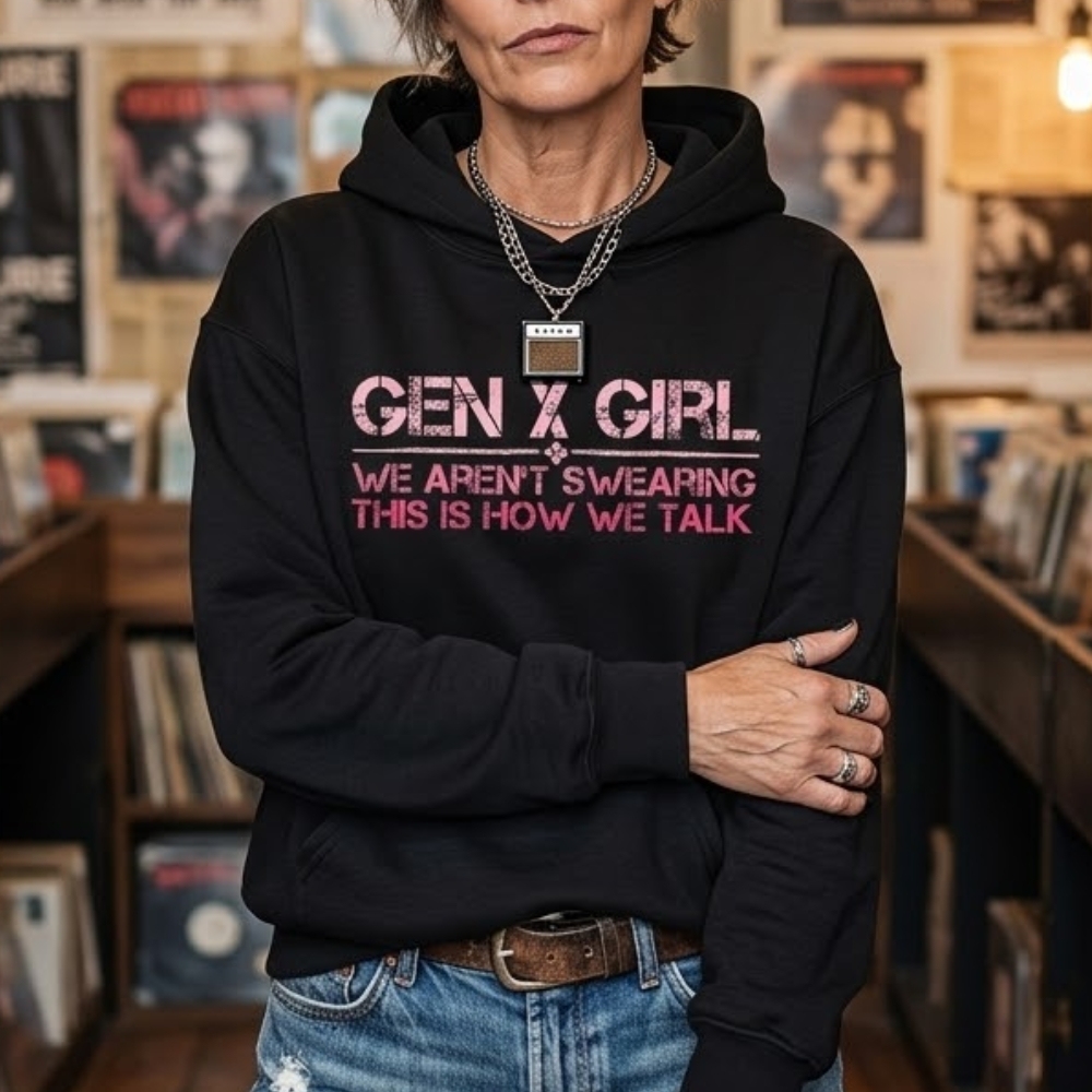 Gen X Girl: We Aren't Swearing, This Is How We Talk  Hoodie ,  Sweatshirt, V-neck, T-shirt  Perfect Gift