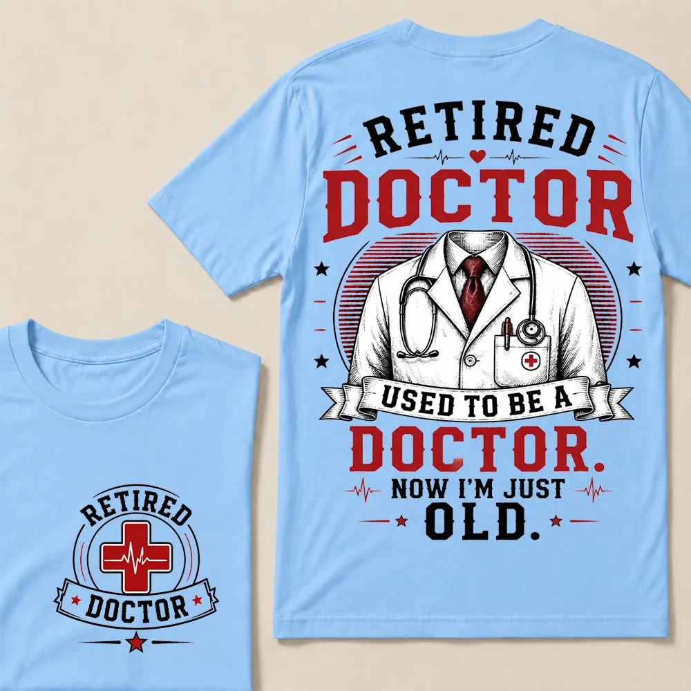 Retired Doctor Attitude T-Shirt | Used to Be a Doctor Edition