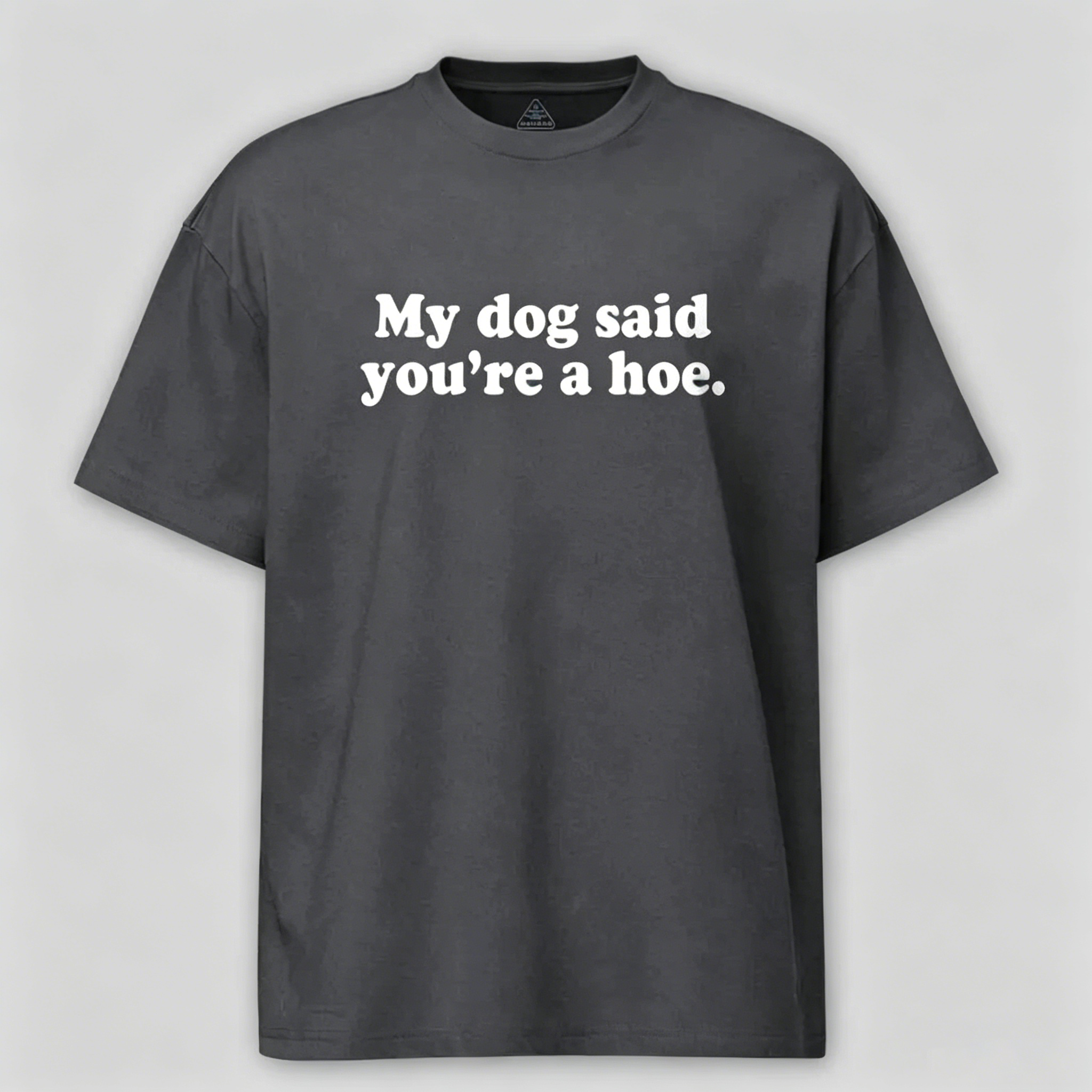 Maturelion My Dog Said You're A Hoe Cotton T-shirt