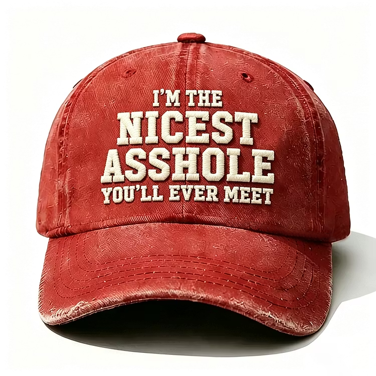 I'm The Nicest Asshole You'll Ever Meet Embroidery Cap