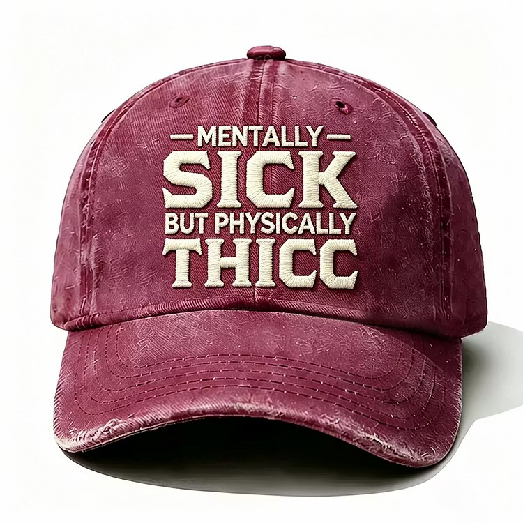 Mentally Sick But Physically Thicc Embroidery Cap