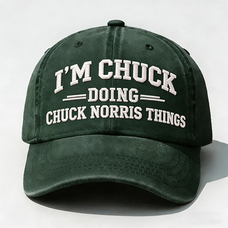 I'm Chuck Doing Chuck Things Embroidery Cap