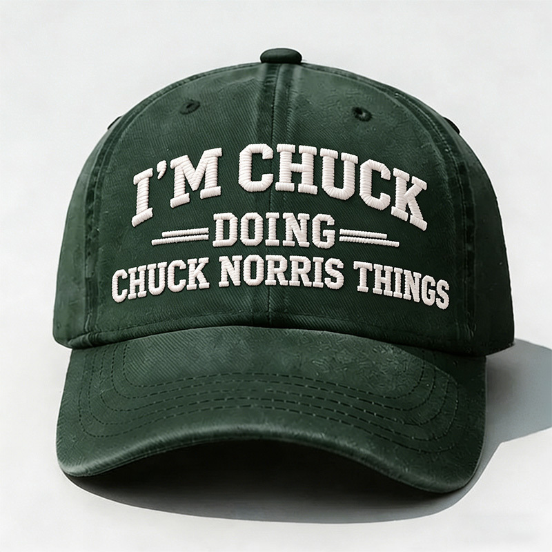 I'm Chuck Doing Chuck Things Embroidery Cap