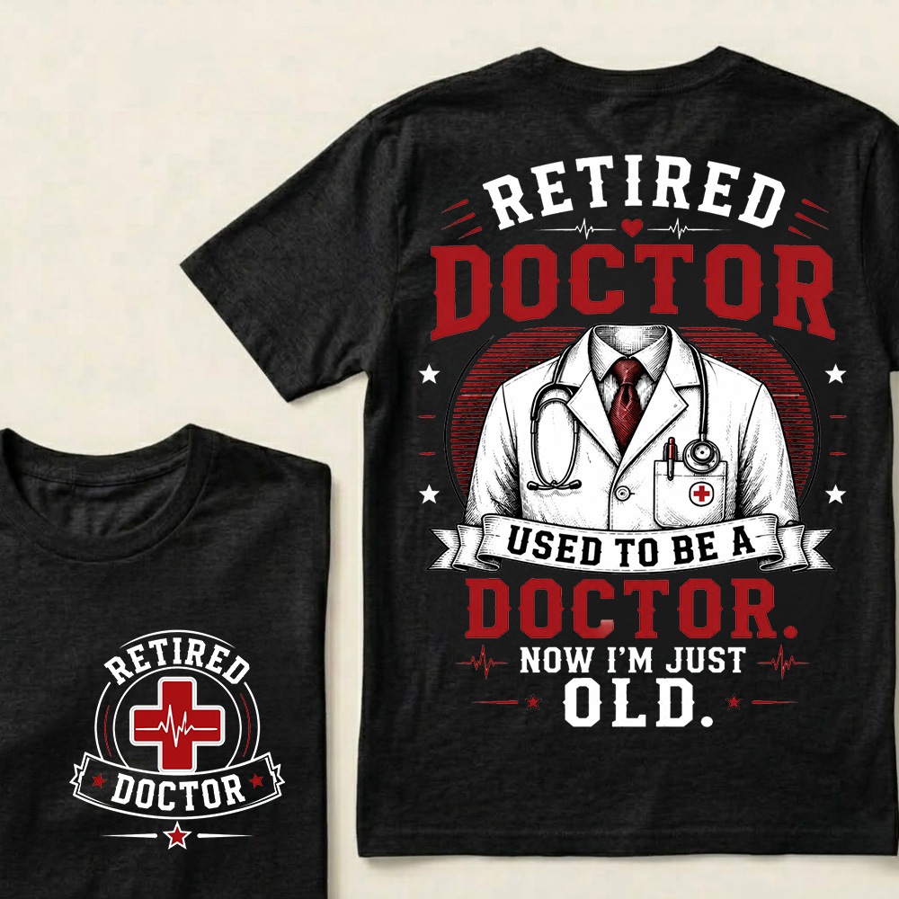 Retired Doctor Attitude T-Shirt | Used to Be a Doctor Edition