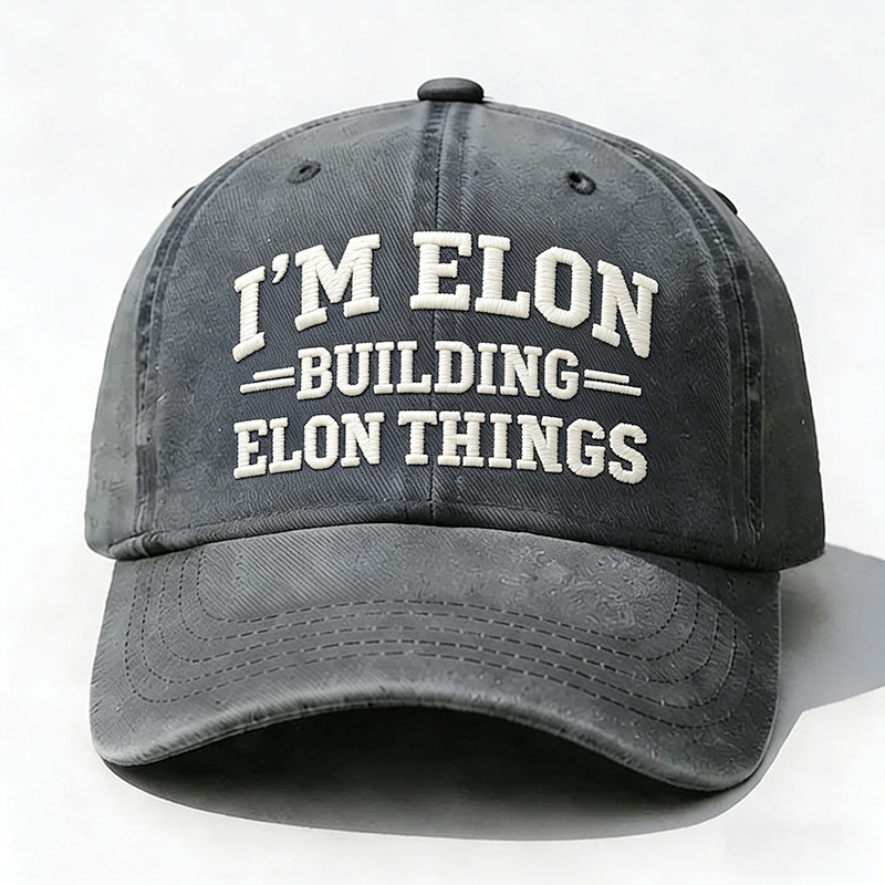 I'm Elon Building Elon Things Embroidery Cap