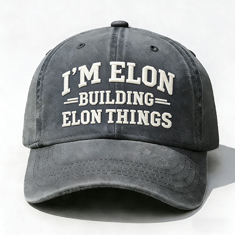 I'm Elon Building Elon Things Embroidery Cap