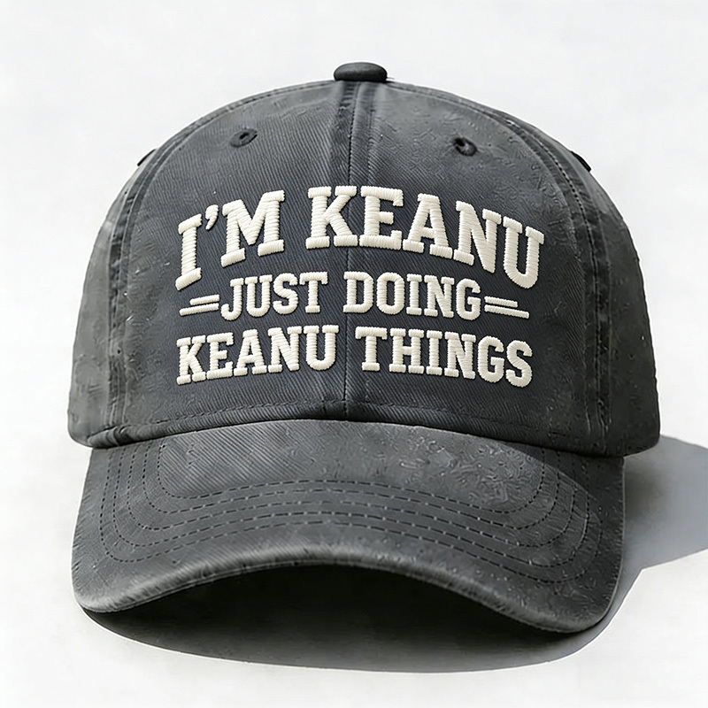 I'm Keanu Just Doing Keanu Things Embroidery Cap
