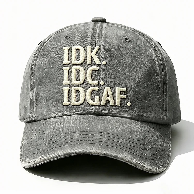 Idk Idc Idgaf Embroidery Cap
