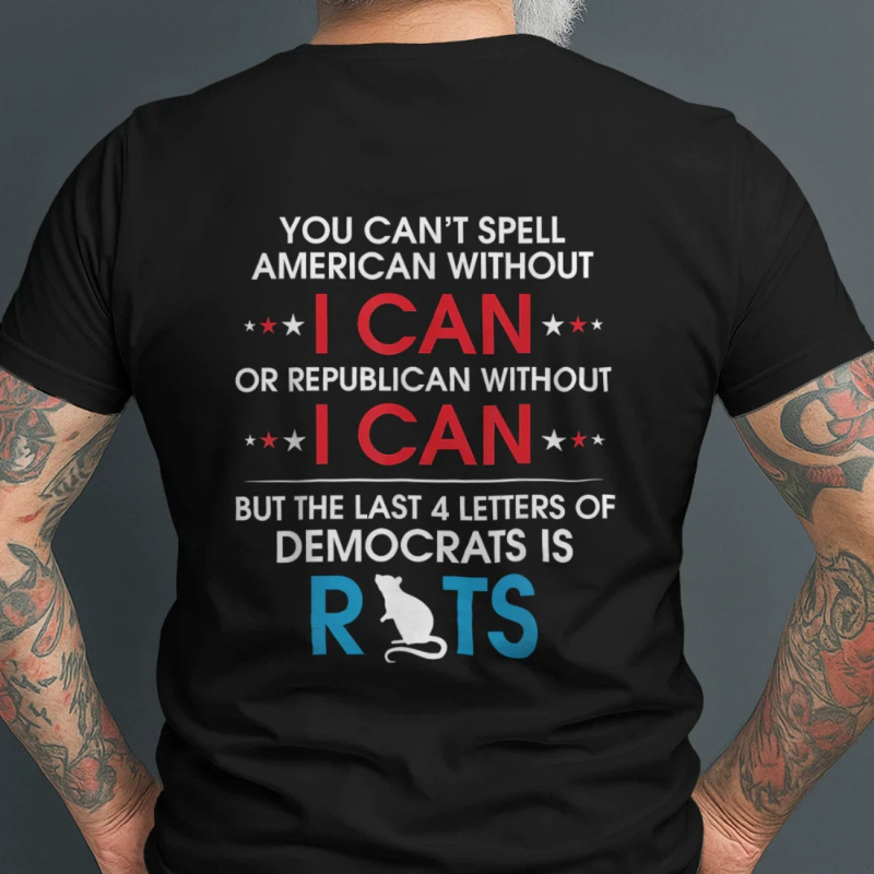 You Can't Spell American Without I Can Or Republican Rats T-Shirt