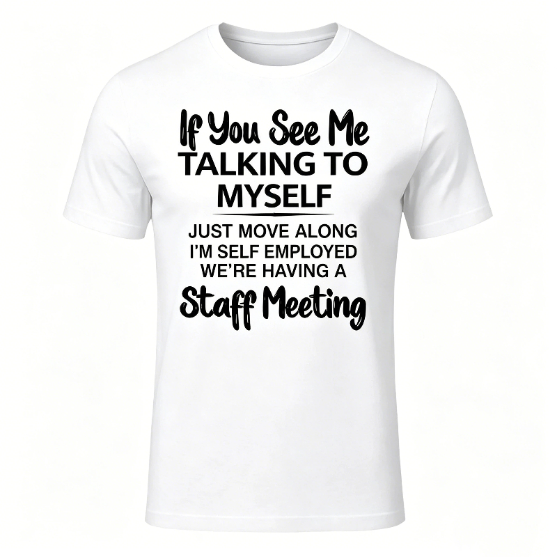 If You See Me Talking to Myself Just Move Along I'm Self T-Shirt