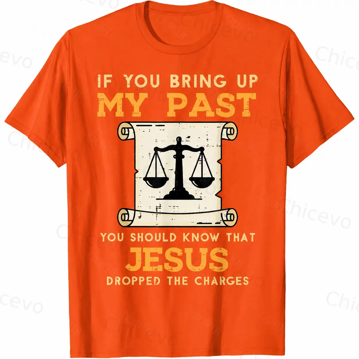 If You Bring Up My Past You Should Know That Jesus Dropped The Charges 100% Cotton T-Shirt