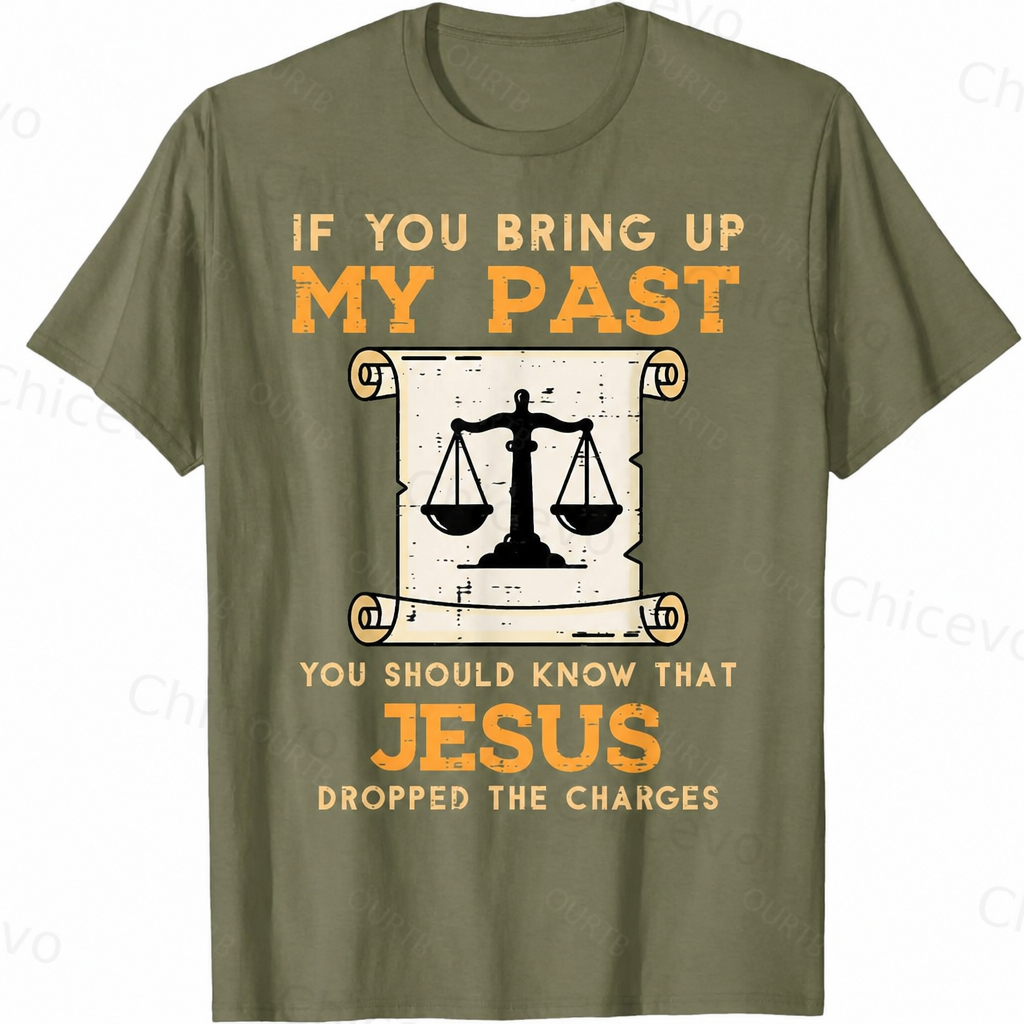 If You Bring Up My Past You Should Know That Jesus Dropped The Charges 100% Cotton T-Shirt