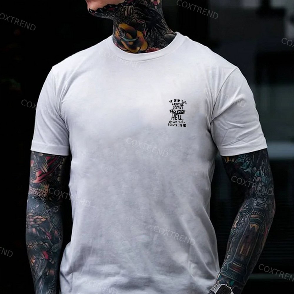 You Think I Care About Who Doesn't Like Me? Hell My Own Family Doesn't Like Me Printed Men's T-shirt