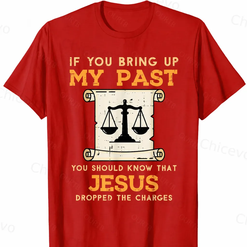 If You Bring Up My Past You Should Know That Jesus Dropped The Charges 100% Cotton T-Shirt