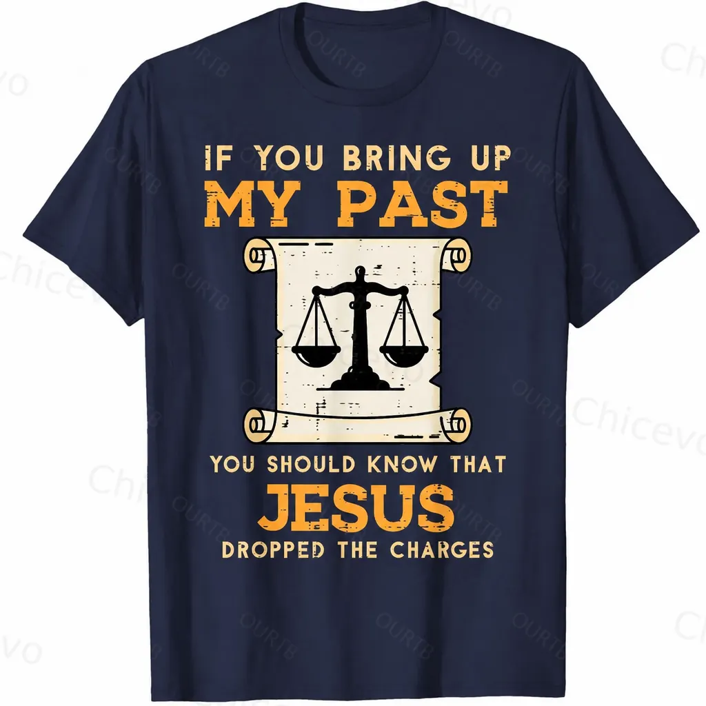 If You Bring Up My Past You Should Know That Jesus Dropped The Charges 100% Cotton T-Shirt