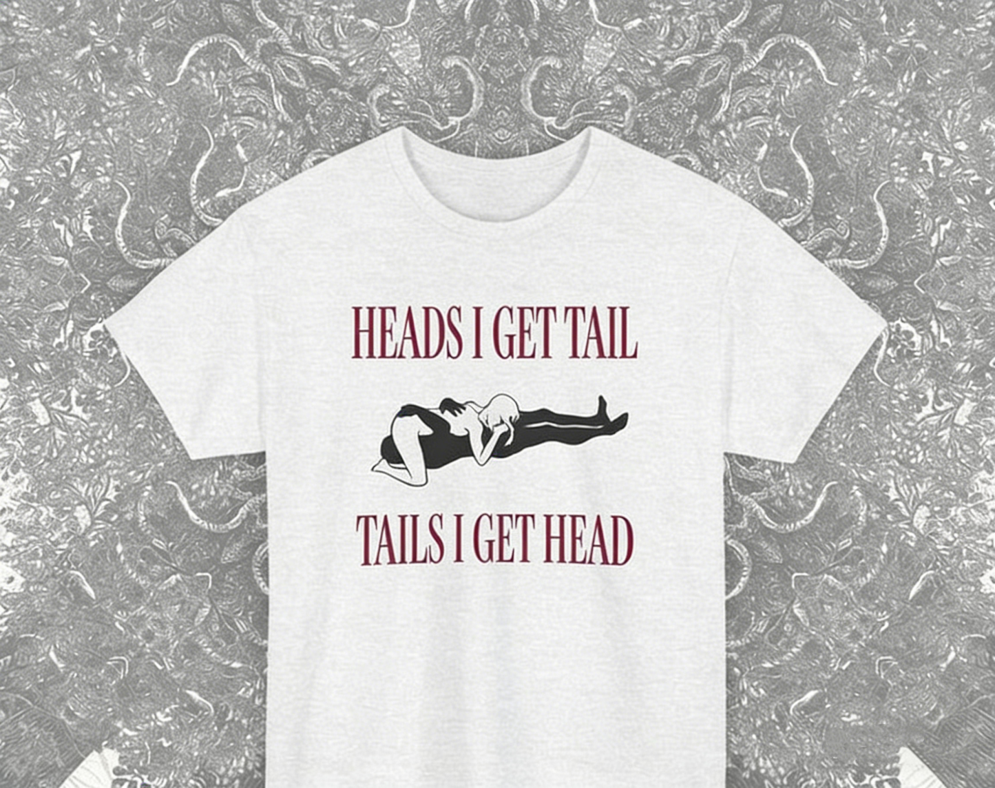 'HEADS I GET TAIL,TAILS I GET HEAD'T-Shirt 