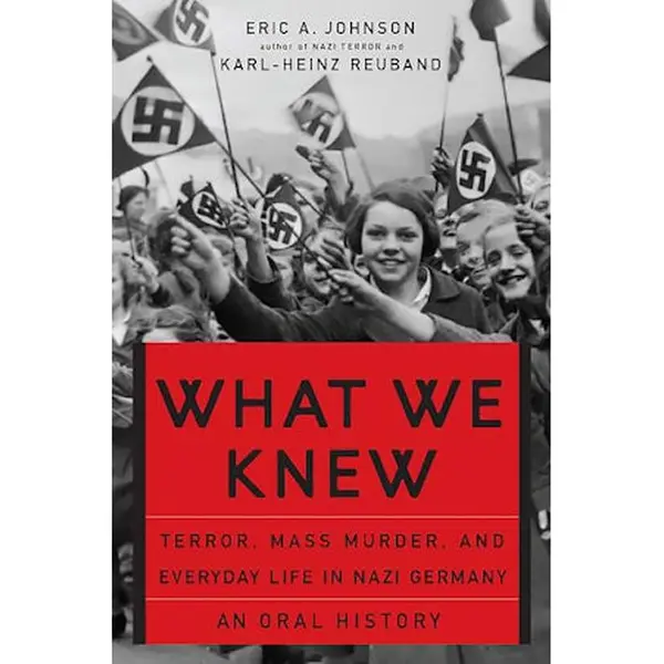 What We Knew: Terror, Mass Murder, and Everyday Life in Nazi Germany