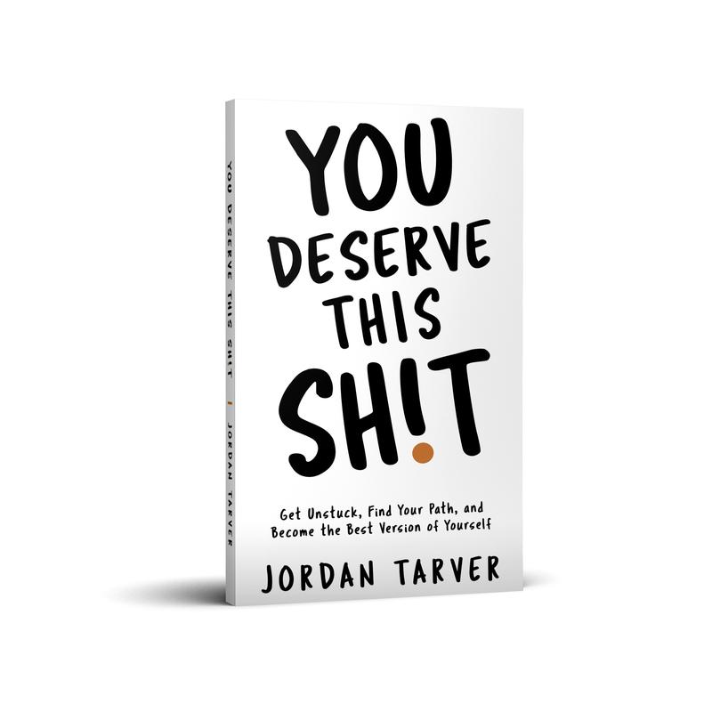 You Deserve This Shit: Get Unstuck, Find Your Path, and Become the Best Version of Yourself
