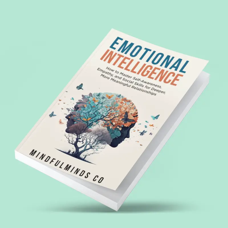 Emotional Intelligence: How To Master Self-Awareness, Empathy, and Social Skills for Deeper, More Meaningful Relationships