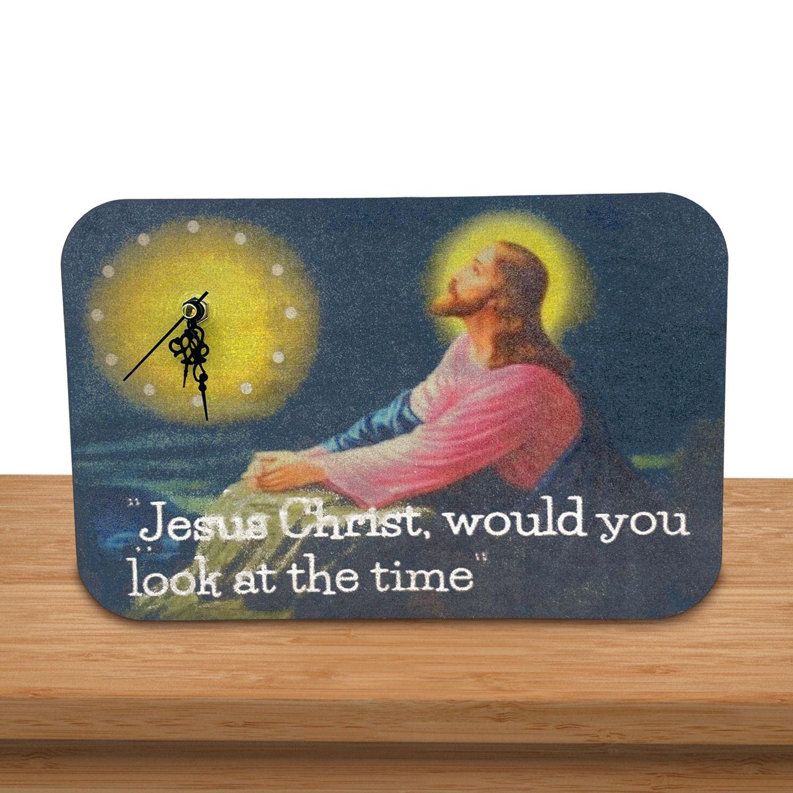 Novelty Wall Clock "Jesus Christ, Would You LOOK at The Time"