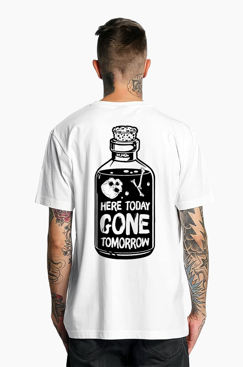Here Today Gone Tomorrow T-shirt