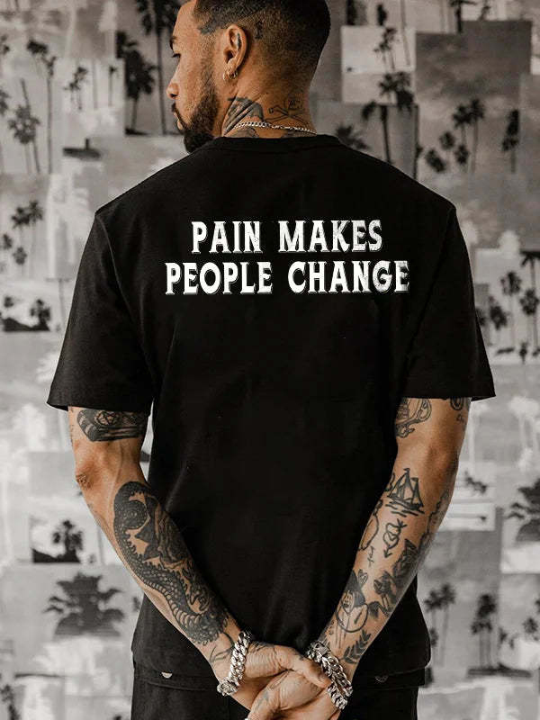 Pain Makes People Change T-shirt