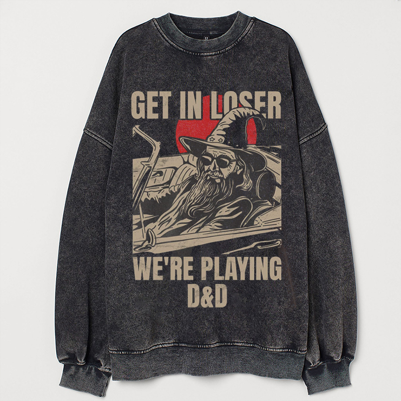 Get in loser we're playing T-shirt/Sweatshirt