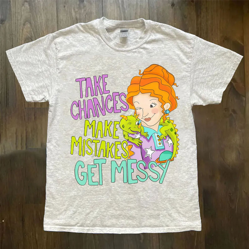 Take Chances Make Mistakes Get Messy T-Shirt
