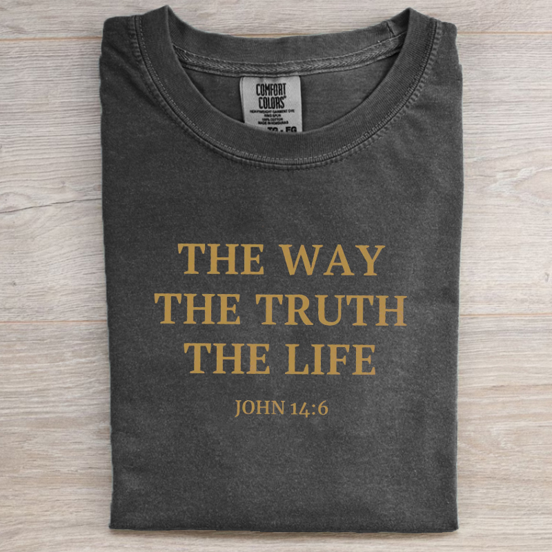 The Way The Truth The Life T-shirt