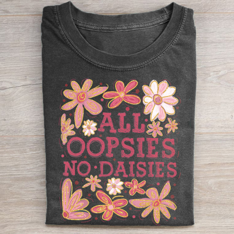 All Oopsies No Daisies T-shirt