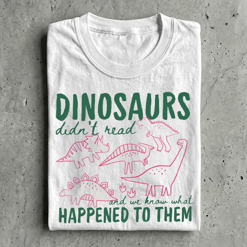 Funny Dinosaurs Didn't Read T-shirt