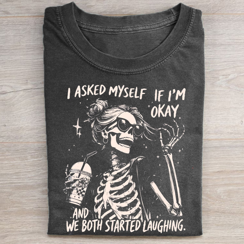 I Asked Myself If I'm Okay Skeleton T-shirt