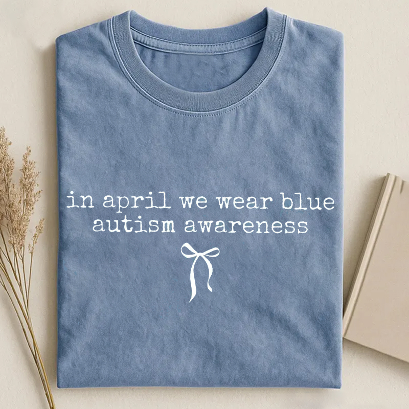In April We Wear Blue For Autism Awareness T-shirt