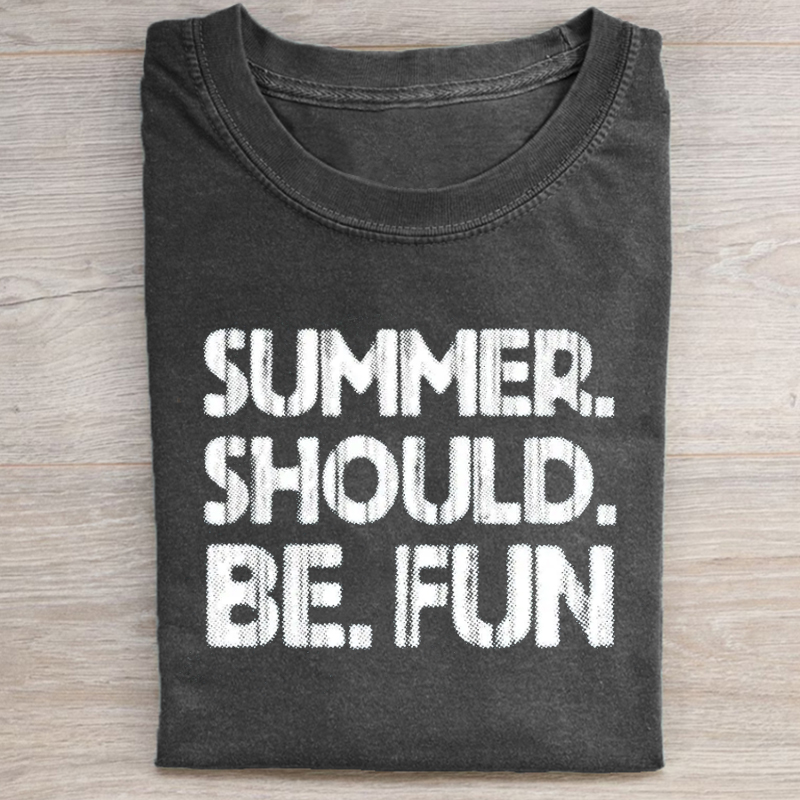 Summer Should Be Fun T-shirt