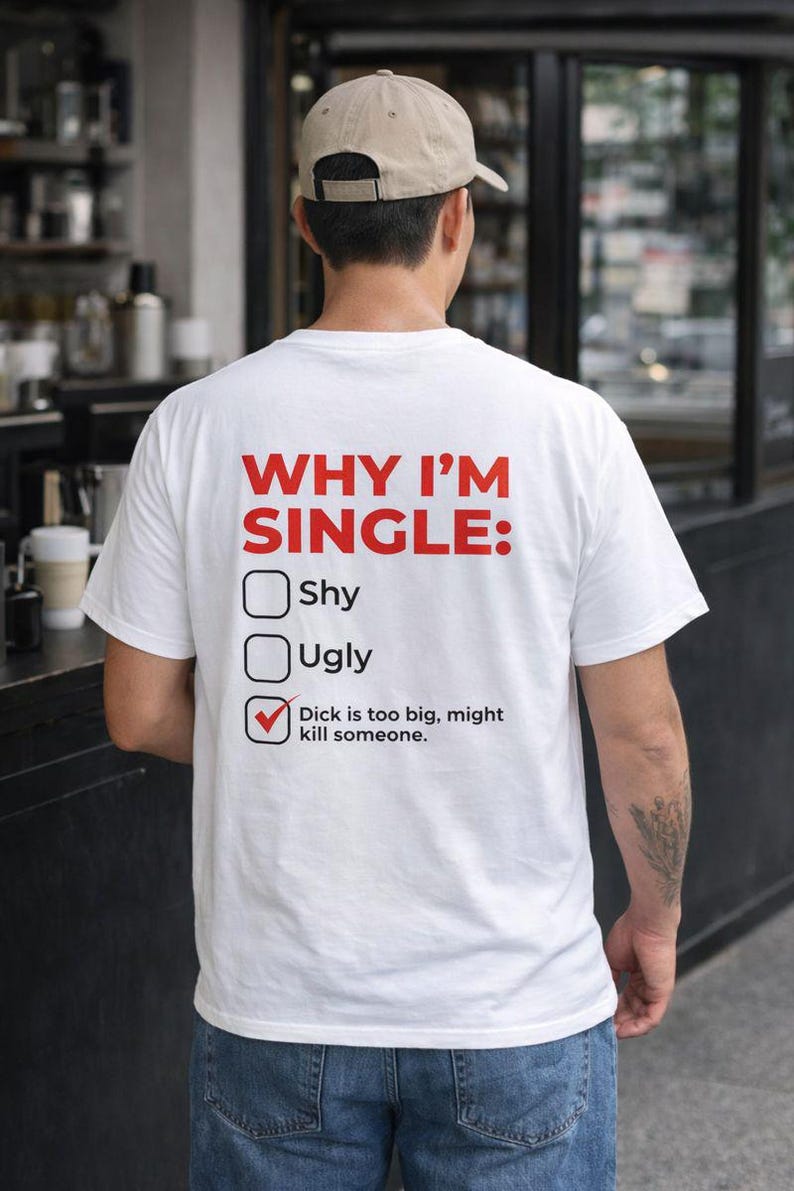 Why I'm Single Meme Shirt, Adult Humor Graphic Tee