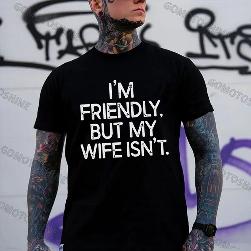 I'M FRIENDLY, BUT MY WIFE ISN'T Print Men's T-shirt