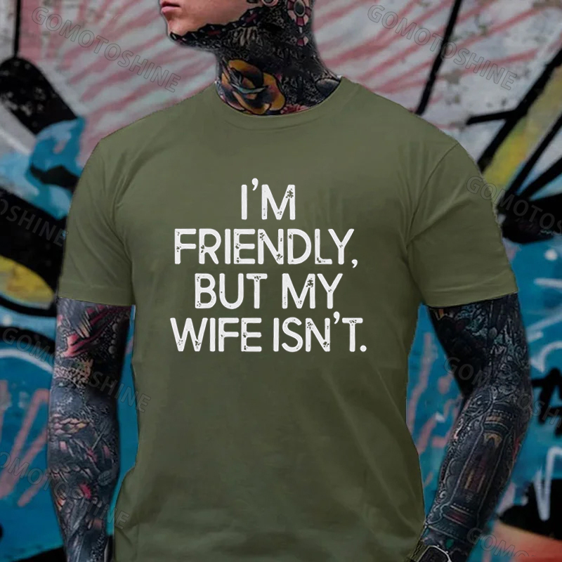I'M FRIENDLY, BUT MY WIFE ISN'T Print Men's T-shirt