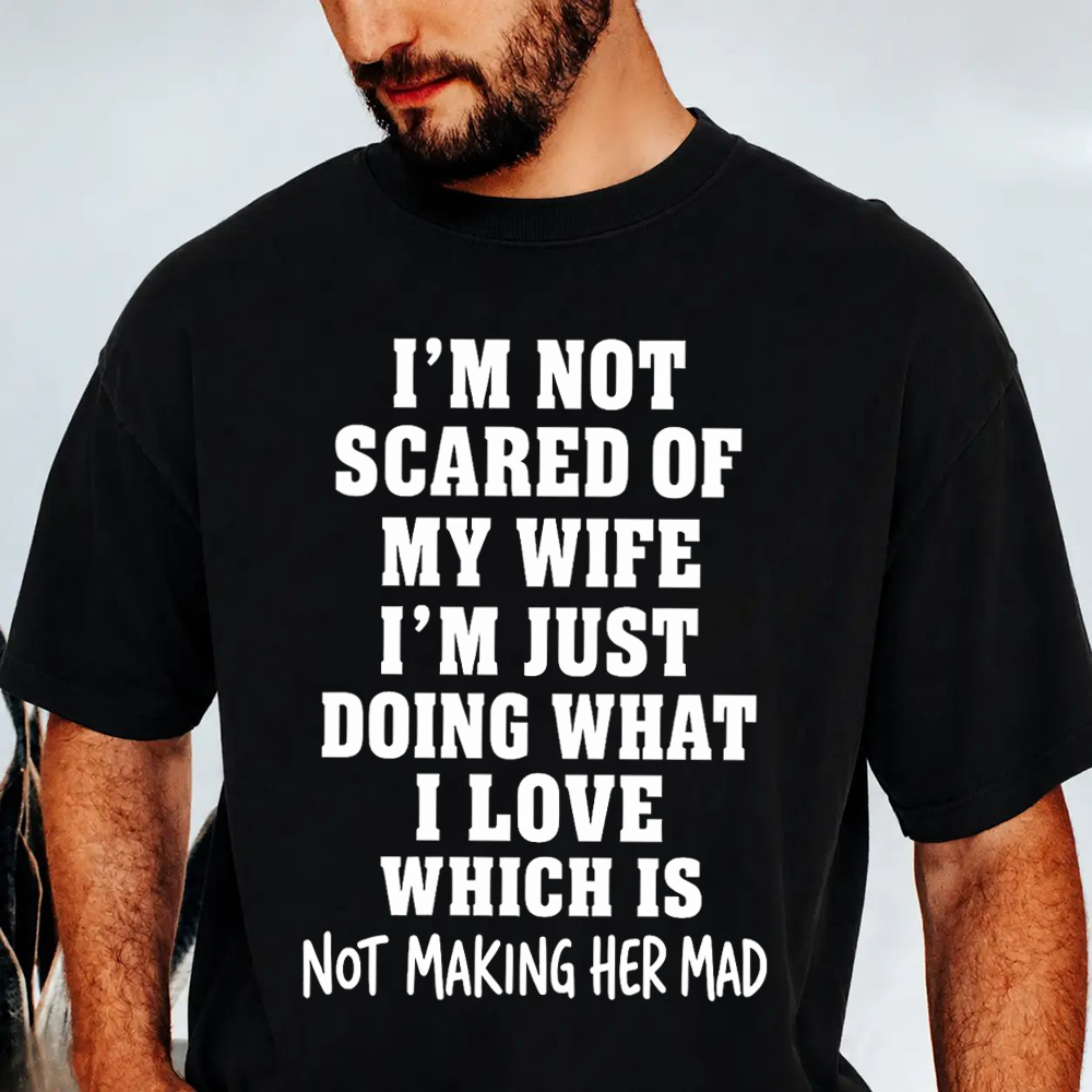 I’m Not Scared Of My Wife Funny Husband Marriage Quote Graphic T-Shirt