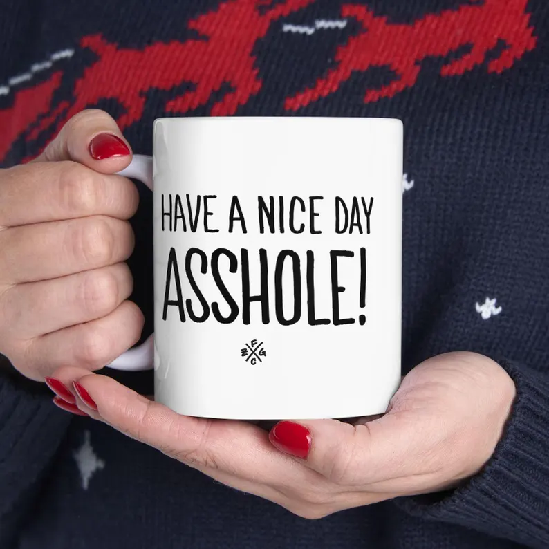 Have a Nice Day, ASSHOLE! Coffee Mug